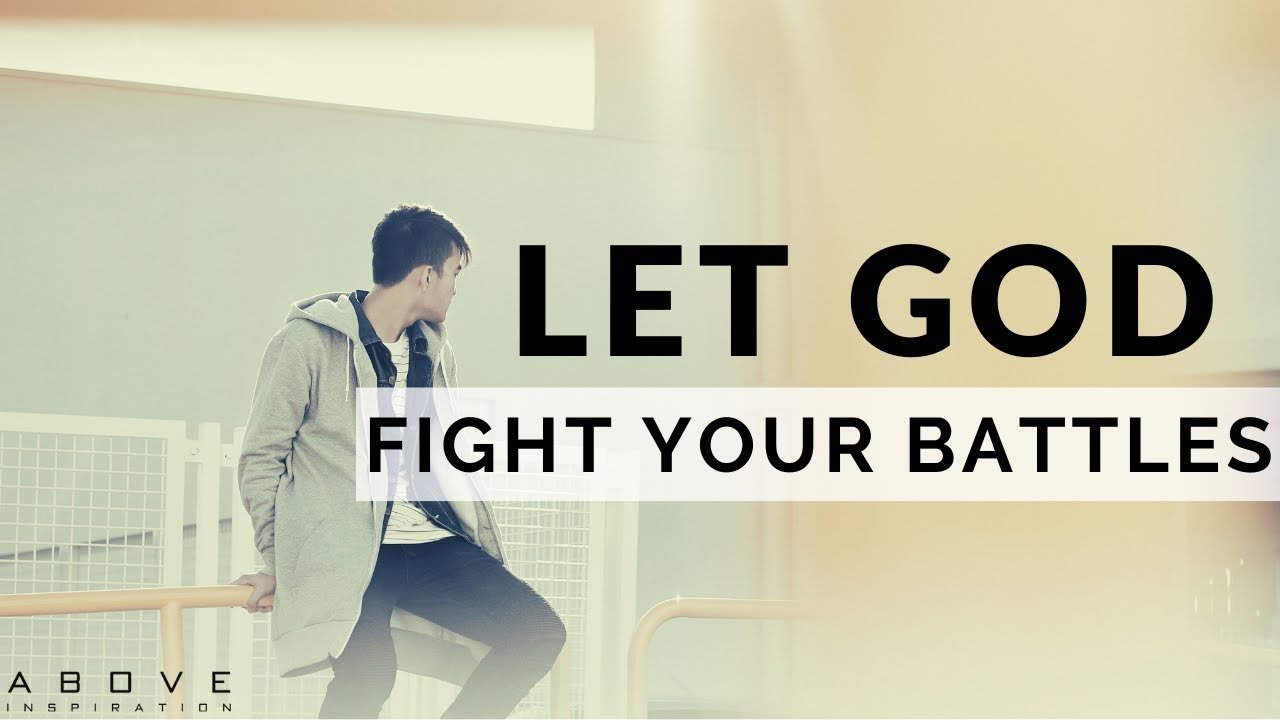LET GOD FIGHT YOUR BATTLES | Let Go & Let God - Inspirational ...