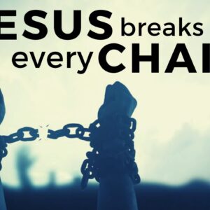 JESUS BREAKS EVERY CHAIN | Break Free From What’s Holding You Back - Inspirational & Motivational