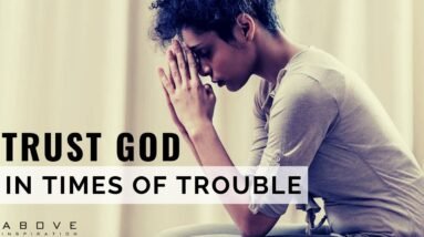 TRUST GOD IN TIMES OF TROUBLE | God Is With You Always - Inspirational & Motivational Video 8 TRUST GOD IN TIMES OF TROUBLE | God Is With You Always - Inspirational & Motivational Video