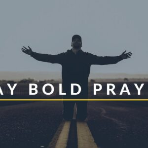 PRAY BOLD PRAYERS | We Serve A Big God - Inspirational & Motivational Video