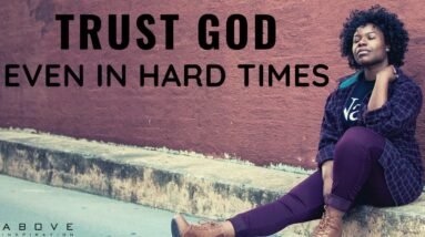 TRUST GOD ALWAYS | Trust Even In Hard Times - Inspirational & Motivational Video 10 TRUST GOD ALWAYS | Trust Even In Hard Times - Inspirational & Motivational Video