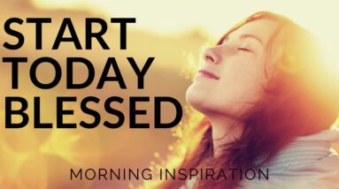 START TODAY BLESSED | Stay In Peace - Morning Inspiration to Motivate Your Day