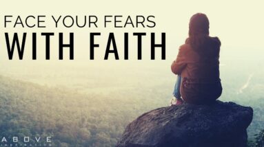 FACE YOUR FEARS WITH FAITH | Quit Living In Fear - Inspirational & Motivational Video