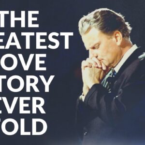 THE GREATEST LOVE STORY EVER TOLD | Powerful Billy Graham Speech - Inspirational Motivational Video