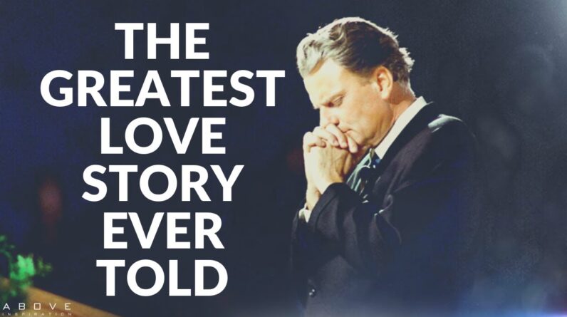 THE GREATEST LOVE STORY EVER TOLD | Powerful Billy Graham Speech - Inspirational Motivational Video
