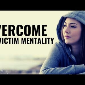 OVERCOME VICTIM MENTALITY | Develop A Victor Not A Victim Mindset - Inspirational Motivational Video