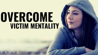 OVERCOME VICTIM MENTALITY | Develop A Victor Not A Victim Mindset - Inspirational Motivational Video