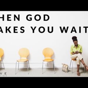 WHEN GOD MAKES YOU WAIT | Learning To Trust God’s Timing - Inspirational & Motivational Video